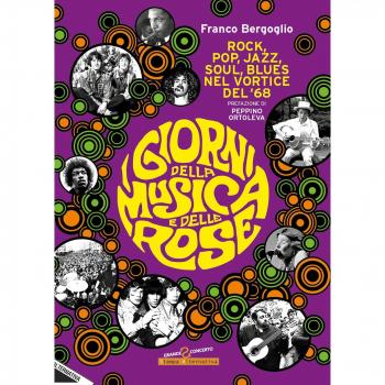 I giorni della musica e delle rose. Rock, pop, jazz, soul, blues nel vortice del '68