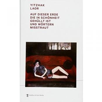Yitzhak Laor Auf Dieser Erde, Die In Schönheit Gehüllt Ist Und Wörtern Misstraut (Daad Spurensicherung)
