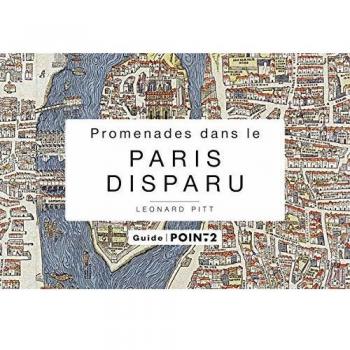Promenade dans Paris disparu : Un voyage dans le temps du Paris historique
