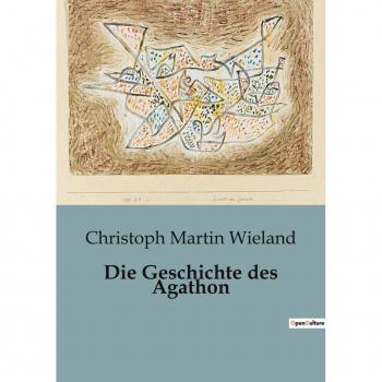 Wieland, Christoph Martin: Die Geschichte des Agathon