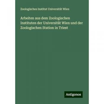 Arbeiten aus dem Zoologischen Instituten der Universität Wien und der Zoologischen Station in Triest
