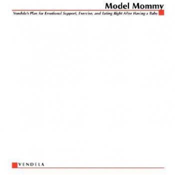 Model Mommy Vendelas Plan for Emotional Support Exercise and Eating Right After Having a Baby by Vendela