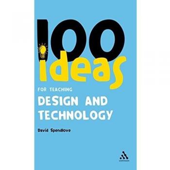 100 Ideas for Teaching Design and Technology, One Hundred Series