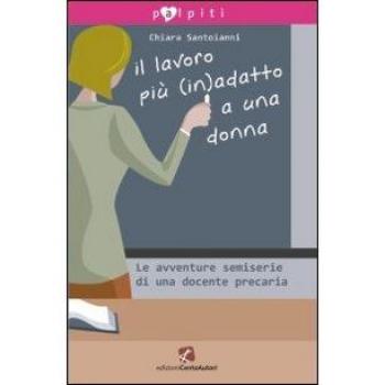 Il lavoro più (in)adatto a una donna. Le avventure semiserie di una docente precaria