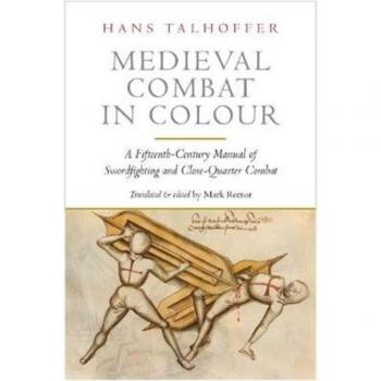 Medieval Combat in Colour : A Fifteenth-Century Manual of Swordfighting and Close-Quarter Combat