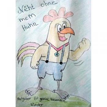 Nicht ohne mein Huhn: Ratgeber für genial besondere Kinder