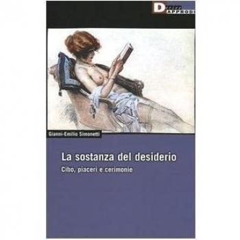 La sostanza del desiderio. Cibo, piaceri e cerimonie