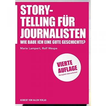 Storytelling für Journalisten: Wie baue ich eine gute Geschichte? (Praktischer Journalismus)