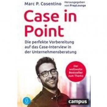 Cosentino, Marc P. Case In Point: Die Perfekte Vorbereitung Auf Das Case-Interview In Der Unternehmensberatung