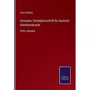 Pfeiffer, Franz: Germania: Vierteljahrsschrift für deutsche Alterthumskunde
