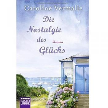 Die Nostalgie des Glücks: Roman