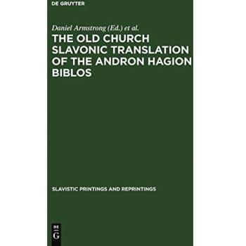 The Old Church Slavonic Translation of the Andron Hagion Biblos: In the Edition of Nikolaas Van Wijk