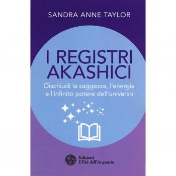 I registri akashici. Dischiudi la saggezza, l'energia e l'infinito potere dell'universo