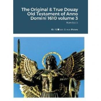 The Original & True Douay Old Testament of Anno Domini 1610 volume 3: Hardback