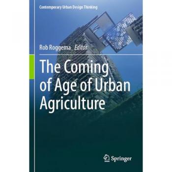 The Coming of Age of Urban Agriculture (Contemporary Urban Design Thinking)