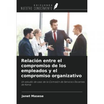 Relación entre el compromiso de los empleados y el compromiso organizativo: Un estudio de caso de la Comisión de Servicios Docentes de Kenia