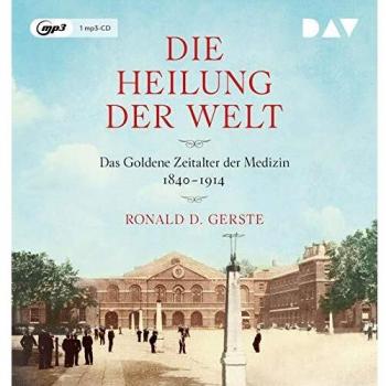 Die Heilung der Welt. Das Goldene Zeitalter der Medizin 1840–1914: Lesung mit Gert Heidenreich (1 mp3-CD)