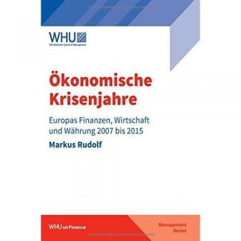 Ökonomische Krisenjahre: Europas Finanzen, Wirtschaft und Währung 2007 bis 2015