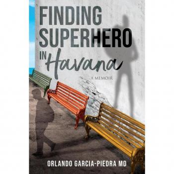 Orlando Garcia-Piedra Md Finding Superhero In Havana: A Memoir