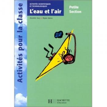 Activités scientifiques et technologiques Petite Section. L'eau et l'air (Activites Pr Classe)