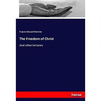 The Freedom of Christ: And other lectures