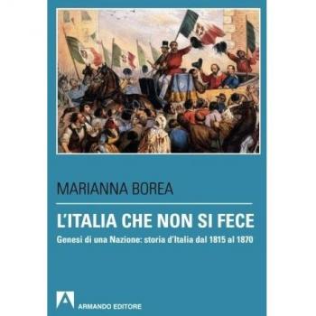 L' Italia che non si fece. Genesi di una nazione: storia d'Italia dal 1815 al 1870