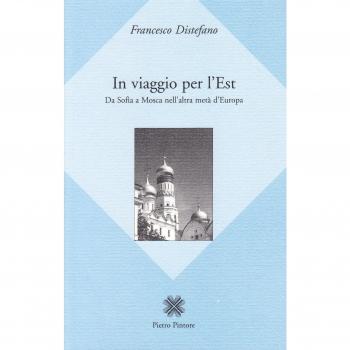 In viaggio per l'Est. Da Sofia a Mosca nell'altra metà d'Europa