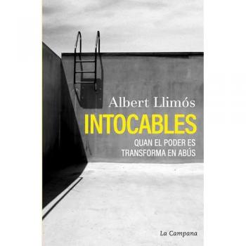 Albert Llimós Intocables: Quan El Poder Es Transforma En Abús (Divulgació)