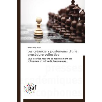 Les créanciers postérieurs d'une procédure collective: Etude sur les moyens de redressement des entreprises en difficulté économique (Omn.Pres.Franc.)