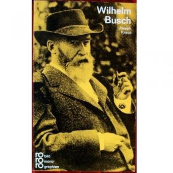 Joseph Kraus Busch, Wilhelm: In Selbstzeugnissen Und Bilddokumenten