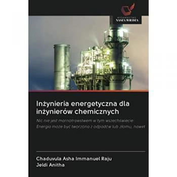 Inżynieria energetyczna dla inżynierów chemicznych: Nic nie jest marnotrawstwem w tym wszechświecie: Energia może być tworzona z odpadów lub złomu, ... mo¿e by¿ tworzona z odpadów lub z¿omu, nawet