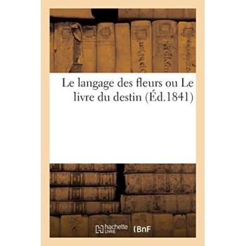 Le langage des fleurs ou Le livre du destin