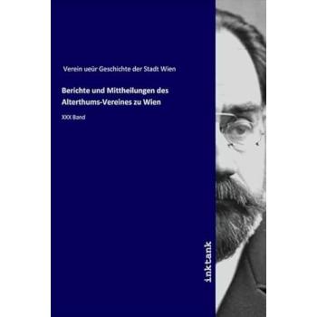 Berichte und Mittheilungen des Alterthums-Vereines zu Wien