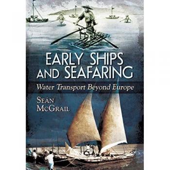 Early Ships and Seafaring Water Transport Beyond Europe by Sean McGrail