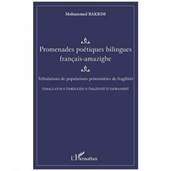 Promenades poétiques bilingues français-amazighe: Tribulations de populations prisonnières de fragilités TIMALLAYIN S TIMDYAZIN N TMAZIGHT D TAFRANSIST