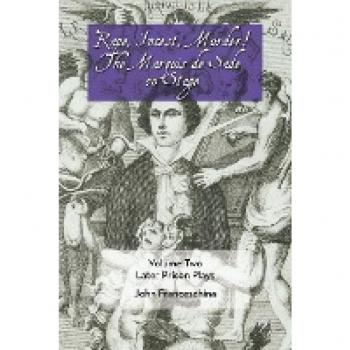Rape, Incest, Murder! the Marquis de Sade on Stage Volume Two Later Prison Plays