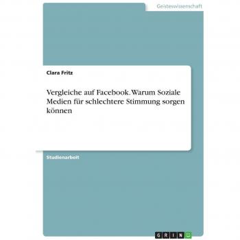 Anonym: Vergleiche auf Facebook. Warum Soziale Medien für schlechtere Stimmung sorgen können