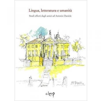 Lingua, letteratura e umanità. Studi offerti dagli amici ad Antonio Daniele