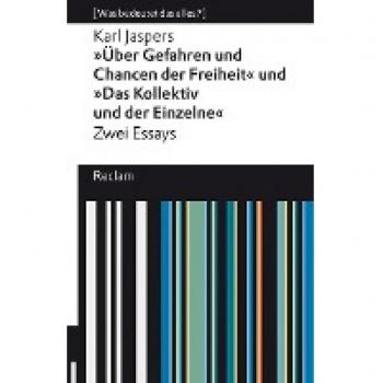 Jaspers, Karl: »Über Gefahren und Chancen der Freiheit« und »Das Kollektiv und der Einzelne«. Zwei Essays