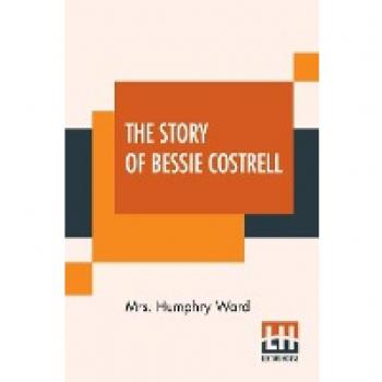 Ward, Humphry: The Story Of Bessie Costrell