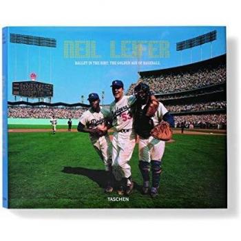 Neil Leifer : ballet in the dirt, the golden art of baseball
