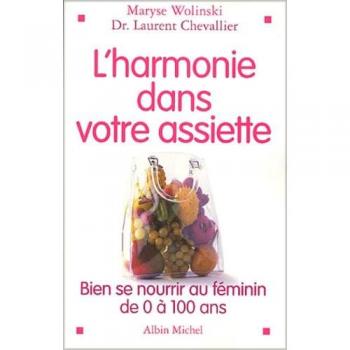 L'harmonie dans votre assiette. Bien se nourrir au féminin de 0 à 100 ans