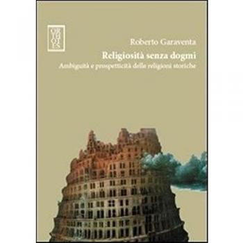 Religiosità senza dogmi. Ambiguità e prospetticità delle religioni storiche