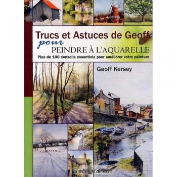 Trucs et astuces de Geoff pour peindre à l'aquarelle. Plus de 100 conseils essentiels pour améliorer votre peinture.
