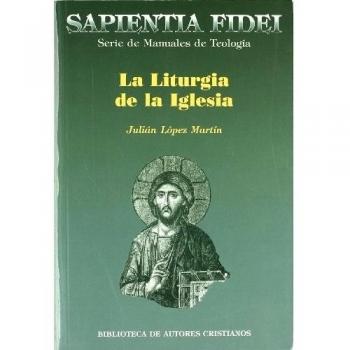 LITURGIA DE LA IGLESIA. TEOLOGÍA, HISTORIA, ESPIRITUALIDAD Y PASTORAL