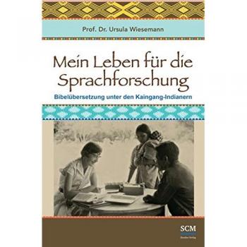 Mein Leben für die Sprachforschung: Bibelübersetzung unter den Kaingáng-Indianern