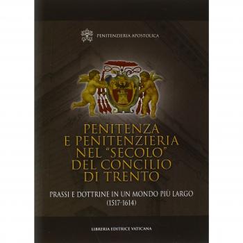 Penitenza e penitenzieria nel «secolo» del concilio di Trento. Prassi e dottrine in un mondo più largo