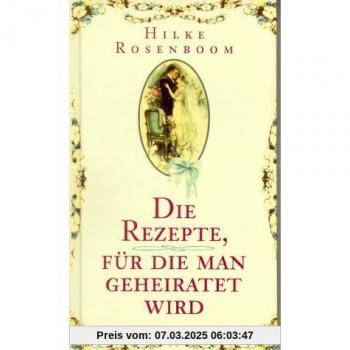 Hilke Rosenboom Die Rezepte, Für Die Man Geheiratet Wird