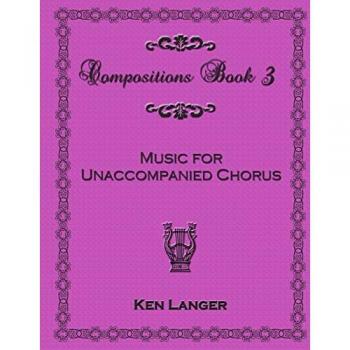 Compositions Book 3: Music for Unaccompanied Chorus