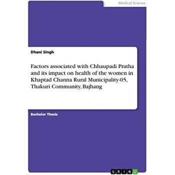 Factors associated with Chhaupadi Pratha and its impact on health of the women in Khaptad Channa Rural Municipality-05, Thakuri Community, Bajhang
